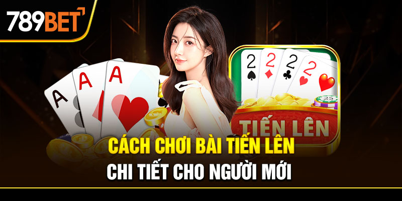 cách chơi bài tiến lên