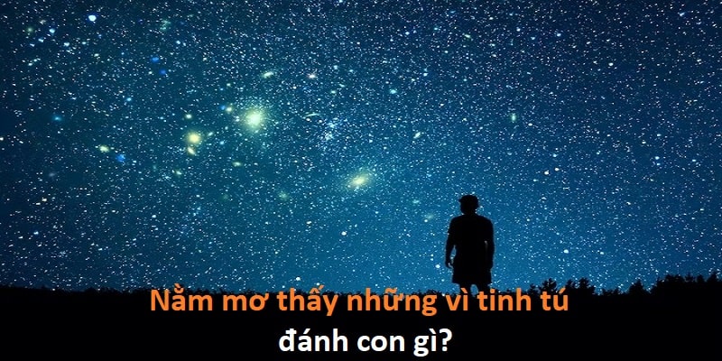 Nằm mơ tinh tú đánh số nào